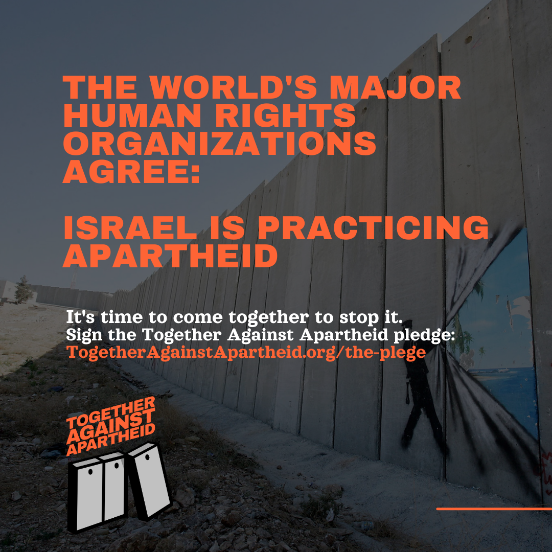 Major human rights organizations, faith leaders, politicians and millions of people around the world agree: Israel is practicing apartheid. It’s time to stop it. Sign the pledge and stand #TogetherAgainstApartheid. 