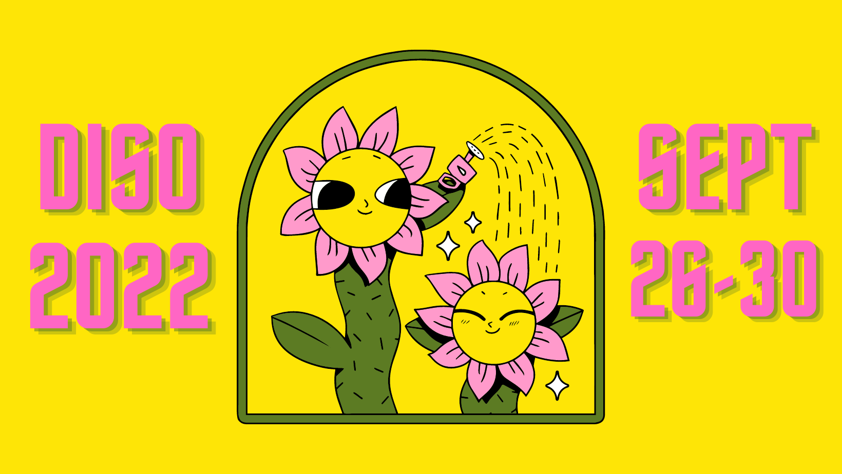DisO 2022/ Sept 26-30; Image: Yellow background with black text. In the centre of an archway there is a tall pink happy flower with a watering can in leaf/hand. The tall flowering is watering a smaller flower, which has an expression of delight!